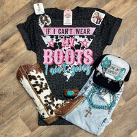 If I Can’t Wear My Boots I Ain’t Going | Wild West Graphic T-Shirt - Painted Aces Boutique