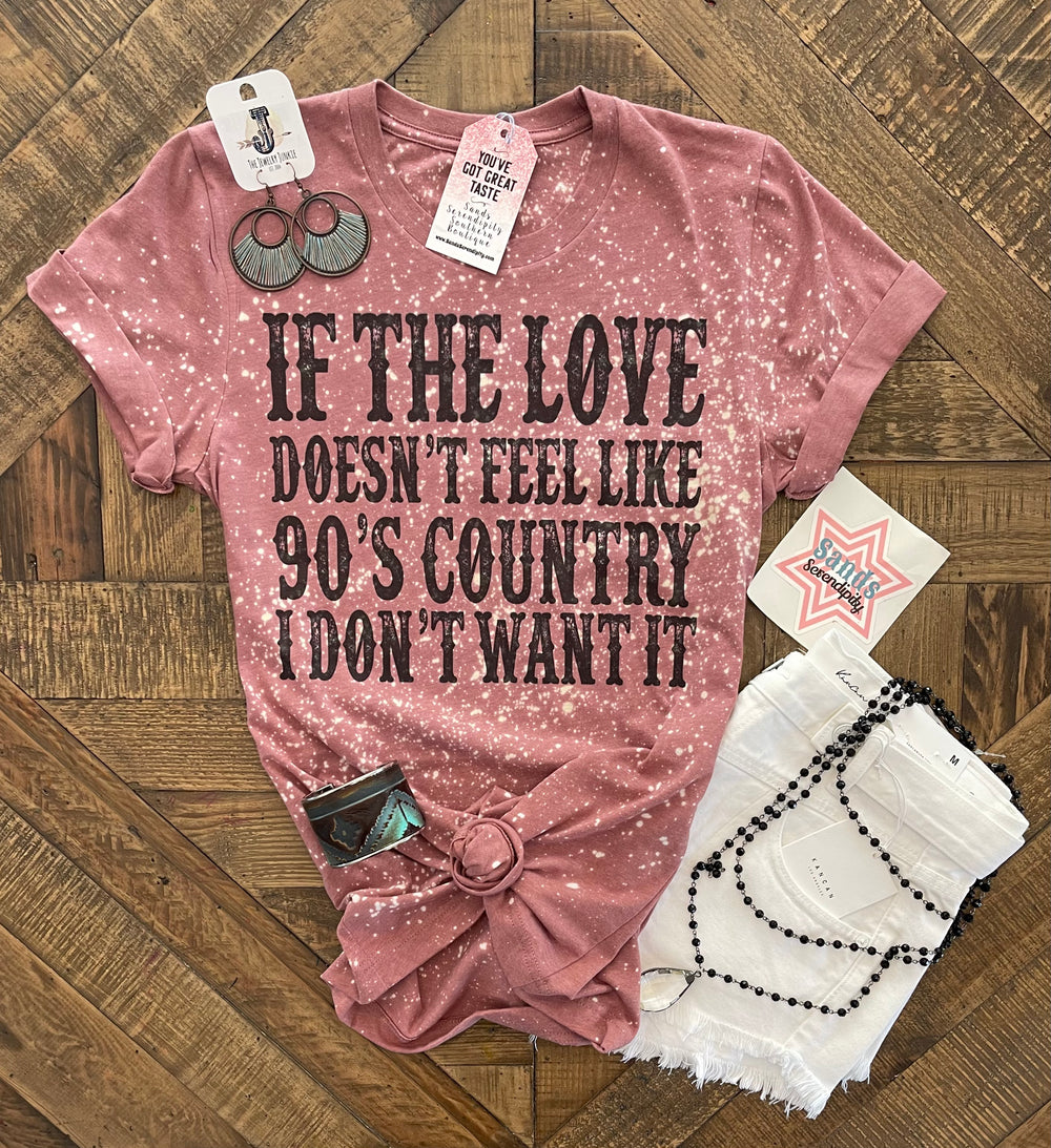 If The Love Doesn’t Feel Like 90’s Country Tee 🤠 - Sands Serendipity Boutique